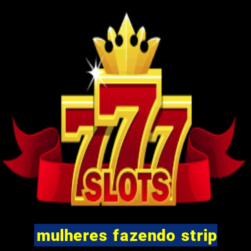 mulheres fazendo strip